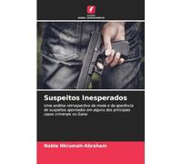 Suspeitos Inesperados: Uma análise retrospectiva da moda e da aparência de suspeitos apontados em alguns dos principais casos criminais no Gana