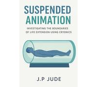 SUSPENDED ANIMATION: Investigating The Boundaries Of Life Extension Using Cryonics