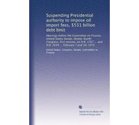 Suspending Presidential authority to impose oil import fees, $531 billion debt limit: Hearings before the Committee on Finance, United States Senate, ... ... and H.R. 2634 ... February 7 and 10, 1975
