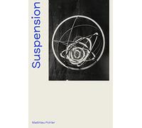 Suspension: A History of Abstract Hanging Sculpture 1918-2018: Une histoire aérienne de la sculpture abstraite (1918-2018)
