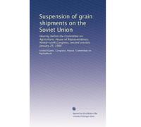 Suspension of grain shipments on the Soviet Union: Hearing before the Committee on Agriculture, House of Representatives, Ninety-sixth Congress, second session, January 29, 1980