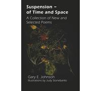 Suspension ~ of Time and Space: A Collection of New and Selected Poems
