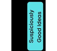 Suspiciously Good Ideas: A Lined Journal for Ideas, Notes and Creative Thinking