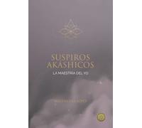 Suspiros akashicos: La maestría del yo