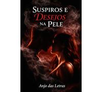 SUSPIROS E DESEJOS NA PELE