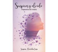 Suspiros y olvido: Fragmentos del corazón