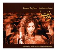 Sussan Deyhim - Madman of God: Divine Love Songs of the Persian Sufi Masters