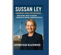 SUSSAN LEY BIOGRAPHY: Leadership, Legacy, and Resilience - From Regional Roots to National Leadership in Shaping a Modern Australia