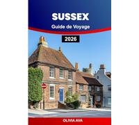 SUSSEX GUIDE DE VOYAGE 2026: Explorez les escapades en bord de mer, promenez-vous dans les jardins secrets, visitez des sites emblématiques, savourez ... culturels et des escapades relaxantes.