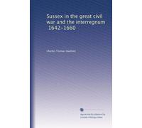 Sussex in the great civil war and the interregnum, 1642-1660