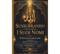 SUSSURRANDO ATTRAVERSO I SUOI NOMI: 99 PREGHIERE SENSUALI ISPIRATE DABELLISSIMI NOMI DI ALLAH
