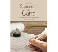 Sussurrate alla carta. Raccolta di poesie di tutti i partecipanti al 2° concorso «Sussurrate alla carta»