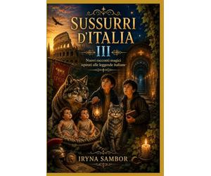 Sussurri d’Italia III: Nuovi racconti magici ispirati alle leggende italiane