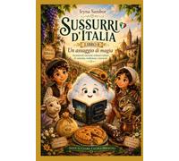 Sussurri d’Italia. Libro 8: Un assaggio di magia: Incantevoli racconti culinari italiani di amicizia, tradizione e miracoli