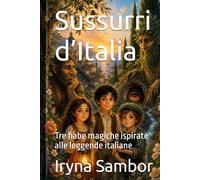 Sussurri d’Italia: Tre fiabe magiche ispirate alle leggende italiane