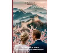 Sussurri d' oriente: Un viaggio attraverso la Cina e il Giappone