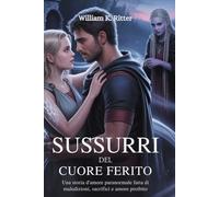 SUSSURRI DEL CUORE FERITO: Una storia d'amore paranormale fatta di maledizioni, sacrifici e amore proibito