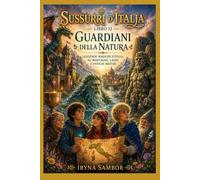 Sussurri d'Italia. Libro 12 Guardiani della Natura:: Leggende magiche d'Italia su montagne, laghi e antichi misteri