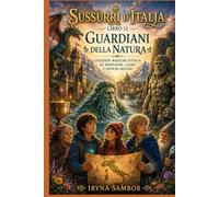 Sussurri d'Italia. Libro 12 Guardiani della Natura:: Leggende magiche d'Italia su montagne, laghi e antichi misteri