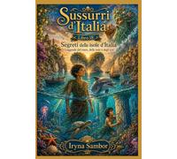 Sussurri d'Italia. Libro 18. Segreti delle isole d'Italia.: Segreti delle isole d'Italia. Leggende del mare, delle isole e degli eroi