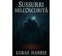 Sussurri nell’Oscurità: un romanzo horror di Black Hollow - Case Infestate, Antiche Maledizioni, Cerchi Rituali, Ombre Sinistre, Segreti di Famiglia, ... Suspense Sovrannaturale e Storie di Fantasmi