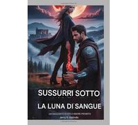 Sussurri sotto la luna di sangue: Quando il destino lega un guerriero maledetto a una strega proibita, il desiderio diventa un'arma e l'amore la minaccia più grande di tutte.