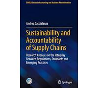 Sustainability and Accountability of Supply Chains: Research Avenues on the Interplay Between Regulations, Standards and Emerging Practices (SIDREA Series in Accounting and Business Administration)