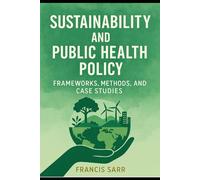 Sustainability and Public Health Policy: Frameworks, Methods, and Case Studies