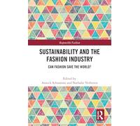 Sustainability and the Fashion Industry: Can Fashion Save the World? (Responsible Fashion)