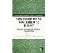 Sustainability and the Rural Enterprise Economy: Economic, Environmental and Social Transformation (Routledge Advances in Regional Economics, Science and Policy)