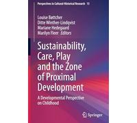 Sustainability, Care, Play and the Zone of Proximal Development: A Developmental Perspective on Childhood: 15 (Perspectives in Cultural-Historical Research, 15)