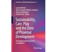Sustainability, Care, Play and the Zone of Proximal Development: A Developmental Perspective on Childhood: 15 (Perspectives in Cultural-Historical Research, 15)