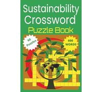 Sustainability Crossword Puzzle Book: Eco-Themed Brain Challenges for All Ages: Fun and Educational Crossword Puzzles About Green Living, Climate Change, and Eco-Friendly Habits