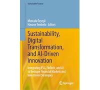 Sustainability, Digital Transformation, and AI-Driven Innovation: Integrating ESG, FinTech, and AI to Reshape Financial Markets and Investment Strategies (Sustainable Finance)