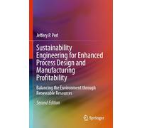 Sustainability Engineering for Enhanced Process Design and Manufacturing Profitability: Balancing the Environment through Renewable Resources