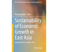 Sustainability of Economic Growth in East Asia: Toward the Post-COVID-19 Era (New Frontiers in Regional Science: Asian Perspectives)