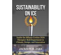 SUSTAINABILITY ON ICE: Inside the Milano-Cortina 2026 Olympics’ Bold Experiment in Climate, Design, and Innovation