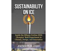 SUSTAINABILITY ON ICE: Inside the Milano-Cortina 2026 Olympics’ Bold Experiment in Climate, Design, and Innovation