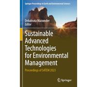 Sustainable Advanced Technologies for Environmental Management: Proceedings of SATEM 2023 (Springer Proceedings in Earth and Environmental Sciences)