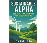 Sustainable Alpha: ESG Investing Without the Greenwashing