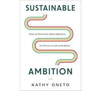 Sustainable Ambition: How to Prioritize What Matters to Thrive in Life and Work