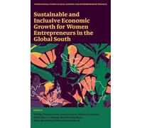 Sustainable and Inclusive Economic Growth for Women Entrepreneurs in the Global South (International Studies in Small Business and Entrepreneurship Research)