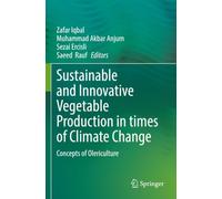 Sustainable and Innovative Vegetable Production in times of Climate Change: Concepts of Olericulture