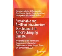 Sustainable and Resilient Infrastructure Development in Africa's Changing Climate: Proceedings of 8th International Conference on Infrastructure ... Africa, Kumasi, Ghana, 19-22 November, 2023