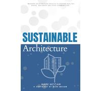 Sustainable Architecture:::: “Modern Architecture Basics to Design Healthy, Green, and More Equipped Communities.”