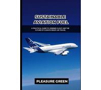 SUSTAINABLE AVIATION FUEL: A Practical Guide to Greener Flight and the Future of Climate-Ready Air Travel