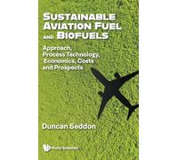 SUSTAINABLE AVIATION FUEL AND BIOFUELS: Approach, Process Technology, Economics, Costs and Prospects