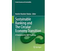Sustainable Banking and The Circular Economy Transition: A Framework for SME Financing (Circular Economy and Sustainability)