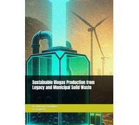 Sustainable Biogas Production from Legacy and Municipal Solid Waste