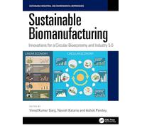 Sustainable Biomanufacturing: Innovations for a Circular Bioeconomy and Industry 5.0 (Sustainable Industrial and Environmental Bioprocesses)